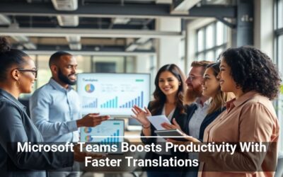 Microsoft Teams Boosts Productivity With Faster Translations